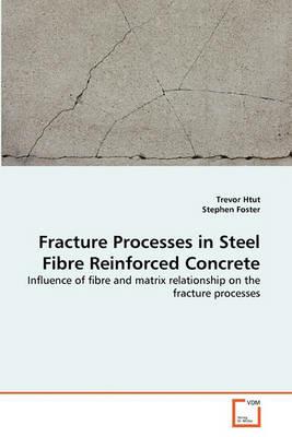 Fracture Processes in Steel Fibre Reinforced Concrete - Trevor Htut,Stephen Foster - cover