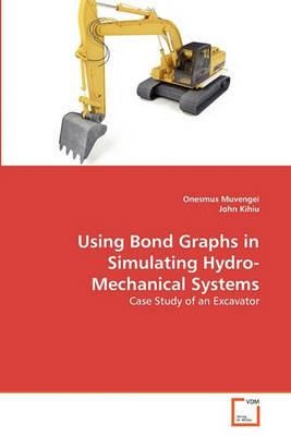 Using Bond Graphs in Simulating Hydro-Mechanical Systems - Onesmus Muvengei,John Kihiu - cover