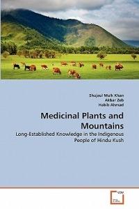 Medicinal Plants and Mountains - Shujaul Mulk Khan,Akbar Zeb,Habib Ahmad - cover