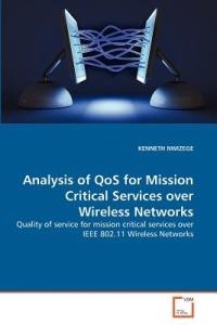 Analysis of QoS for Mission Critical Services over Wireless Networks - Kenneth Nwizege - cover