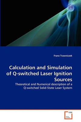 Calculation and Simulation of Q-switched Laser Ignition Sources - Franz Trawniczek - cover