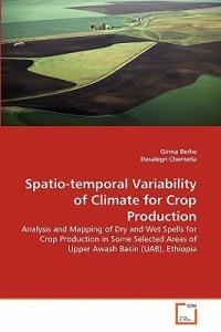 Spatio-temporal Variability of Climate for Crop Production - Girma Berhe,Desalegn Chemeda - cover