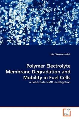 Polymer Electrolyte Membrane Degradation and Mobility in Fuel Cells - Lida Ghassemzadeh - cover