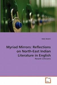 Myriad Mirrors: Reflections on North-East Indian Literature in English - Indu Swami - cover