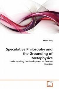 Speculative Philosophy and the Grounding of Metaphysics - Martin King - cover