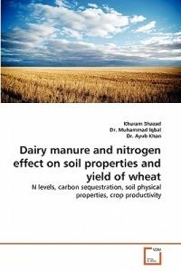 Dairy Manure and Nitrogen Effect on Soil Properties and Yield of Wheat - Khuram Shazad,Muhammad Iqbal,Ayub Khan - cover