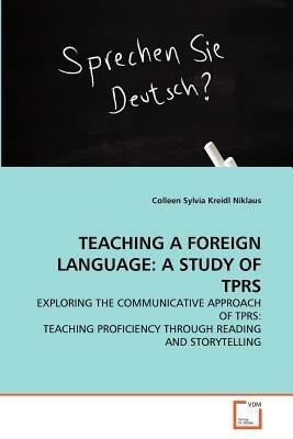 Teaching a Foreign Language: A Study of Tprs - Colleen Sylvia Kreidl Niklaus - cover
