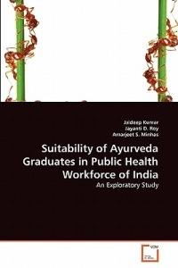 Suitability of Ayurveda Graduates in Public Health Workforce of India - Kumar Jaideep,D Roy Jayanti,S Minhas Amarjeet - cover
