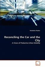 Reconciling the Car and the City