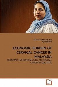 Economic Burden of Cervical Cancer in Malaysia - Sharifa Ezat Wan Puteh,Syed Aljunid - cover