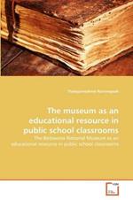 The museum as an educational resource in public school classrooms