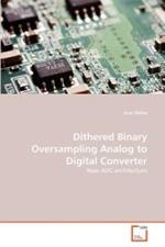 Dithered Binary Oversampling Analog to Digital Converter