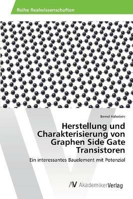 Herstellung und Charakterisierung von Graphen Side Gate Transistoren - Bernd Hahnlein - cover