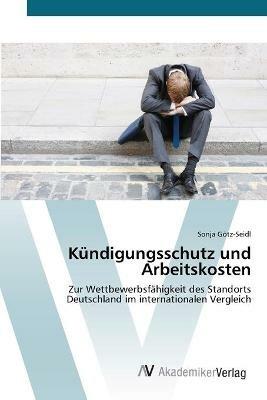 Kundigungsschutz und Arbeitskosten - Sonja Goetz-Seidl - cover