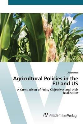 Agricultural Policies in the EU and US - Dieter Haas - cover