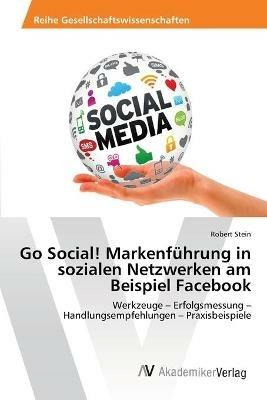 Go Social! Markenfuhrung in sozialen Netzwerken am Beispiel Facebook - Robert Stein - cover