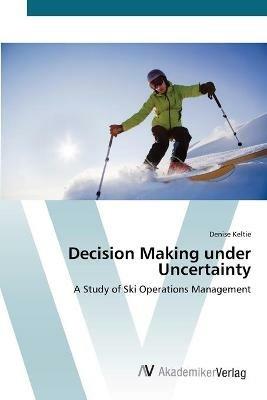 Decision Making under Uncertainty - Denise Keltie - cover
