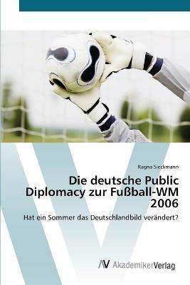 Die deutsche Public Diplomacy zur Fussball-WM 2006 - Ragna Sieckmann - cover