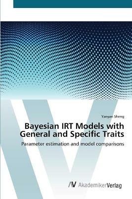 Bayesian IRT Models with General and Specific Traits - Yanyan Sheng - cover