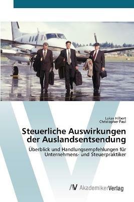 Steuerliche Auswirkungen der Auslandsentsendung - Lukas Hilbert,Christopher Paul - cover