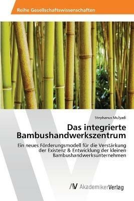 Das integrierte Bambushandwerkszentrum - Stephanus Mulyadi - cover