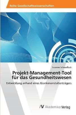 Projekt-Management-Tool fur das Gesundheitswesen - Susanne Schneeflock - cover