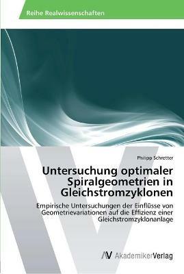 Untersuchung optimaler Spiralgeometrien in Gleichstromzyklonen - Philipp Schretter - cover