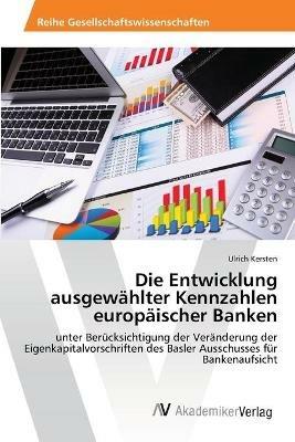 Die Entwicklung ausgewahlter Kennzahlen europaischer Banken - Ulrich Kersten - cover
