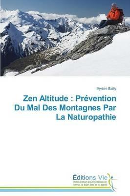 Zen Altitude: Prevention Du Mal Des Montagnes Par La Naturopathie - Bailly-M - cover