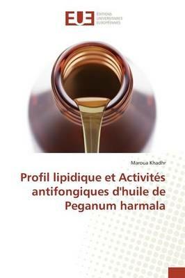 Profil Lipidique Et Activites Antifongiques Dhuile de Peganum Harmala - Khadhr-M - cover