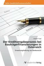 Der Kreditvergabeprozess bei Bautragerfinanzierungen in OEsterreich