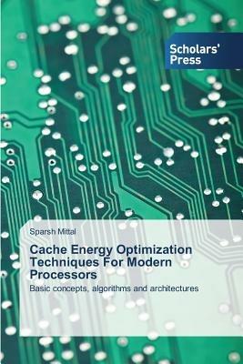 Cache Energy Optimization Techniques for Modern Processors - Mittal Sparsh - cover