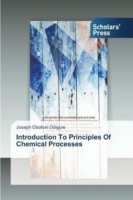 Introduction To Principles Of Chemical Processes - Joseph Obofoni Odigure - cover