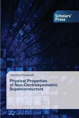 Physical Properties of Non-Centrosymmetric Superconductors - Valentina Woodcraft - cover