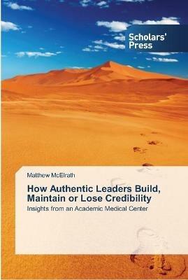 How Authentic Leaders Build, Maintain or Lose Credibility - Matthew McElrath - cover