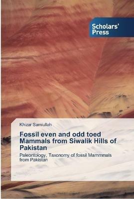 Fossil even and odd toed Mammals from Siwalik Hills of Pakistan - Khizar Samiullah - cover