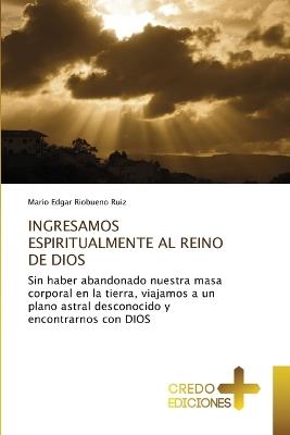 Ingresamos Espiritualmente Al Reino de Dios - Mario Edgar Riobueno Ruiz - cover