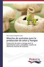 Mezclas de sustratos para la produccion de setas y hongos