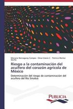 Riesgo a la contaminacion del acuifero del corazon agricola de Mexico