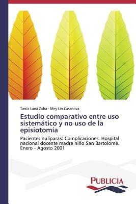 Estudio comparativo entre uso sistematico y no uso de la episiotomia - Tania Luna Zafra,Mey Lin Casanova - cover