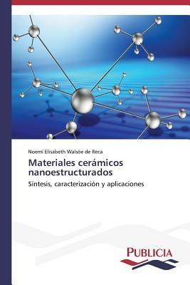 Materiales ceramicos nanoestructurados - Noemi Elisabeth Walsoee de Reca - cover