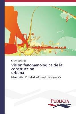 Vision fenomenologica de la construccion urbana - Rafael Gonzalez - cover