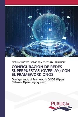 Configuraci?n de Redes Superpuestas (Overlay) Con El Framework Onos - Frederick Hoyos,Jorge G?mez,Velssy Hern?ndez - cover