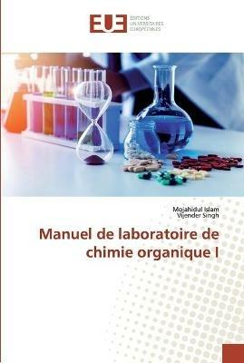 Manuel de laboratoire de chimie organique I - Mojahidul Islam,Vijender Singh - cover