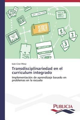 Transdisciplinariedad en el curriculum integrado - Ivan Cirer Perez - cover