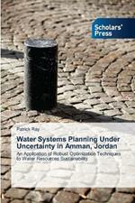 Water Systems Planning Under Uncertainty in Amman, Jordan