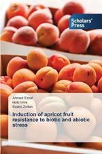 Induction of apricot fruit resistance to biotic and abiotic stress