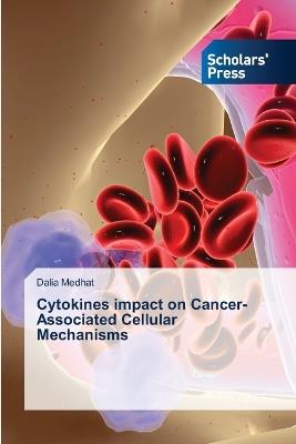 Cytokines impact on Cancer-Associated Cellular Mechanisms - Dalia Medhat - cover