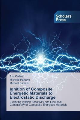 Ignition of Composite Energetic Materials to Electrostatic Discharge - Collins Eric,Pantoya Michelle,Daniels Michael - cover