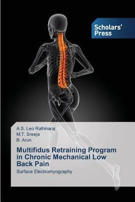 Multifidus Retraining Program in Chronic Mechanical Low Back Pain - Leo Rathinaraj a S,Sreeja M T,Arun B - cover